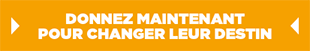 Donnez maintenant pour changer leur destin